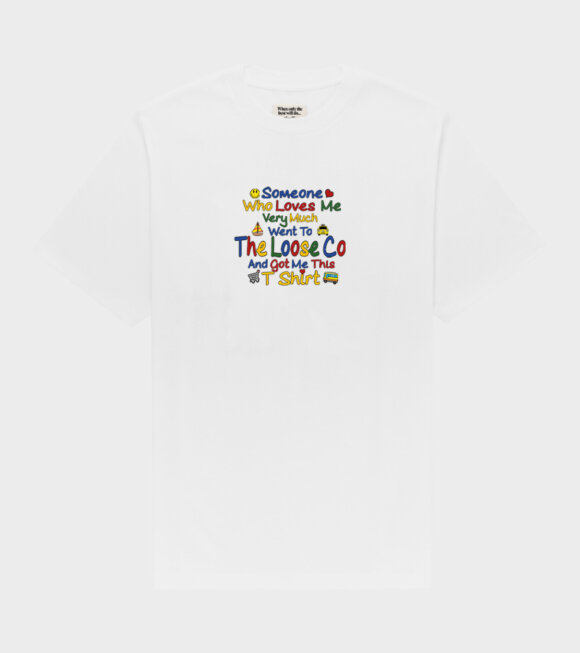 The Loose Company - Someone Who Loves Me Tee White